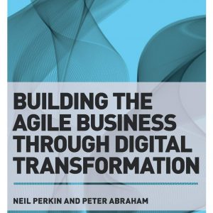 Building the Agile Business through Digital Transformation